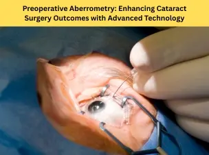Preoperative Aberrometry: Enhancing Cataract Surgery Outcomes with Advanced Technology