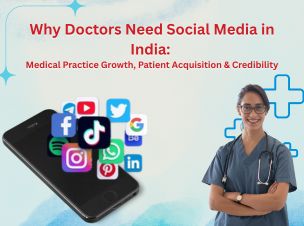 Why Doctors Need Social Media in India: Medical Practice Growth, Patient Acquisition & Credibility