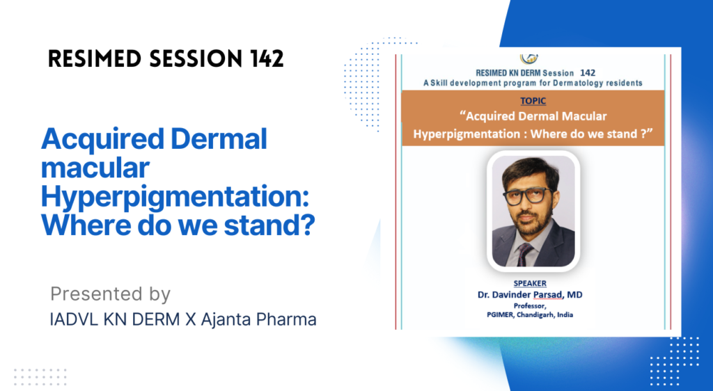 Resimed 142 | Acquired Dermal Macular Hyperpigmentation
