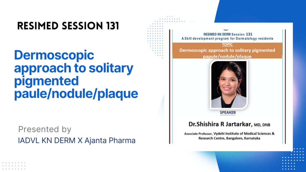 Resimed 131 | Dermoscopic approach to solitary pigmented paule/nodule/plaque