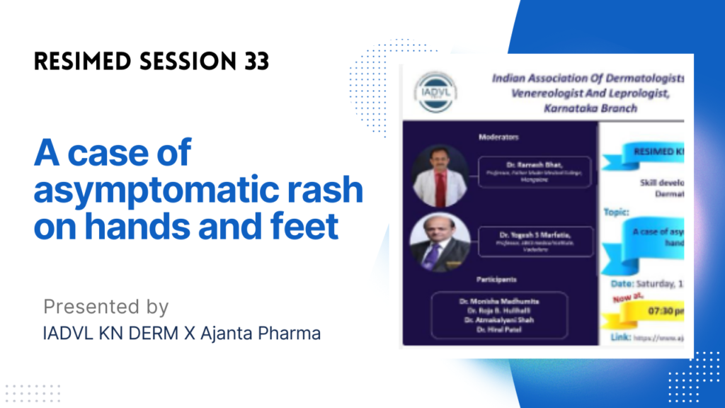 Resimed 33 | A case of asymptomatic rash on hands and feet