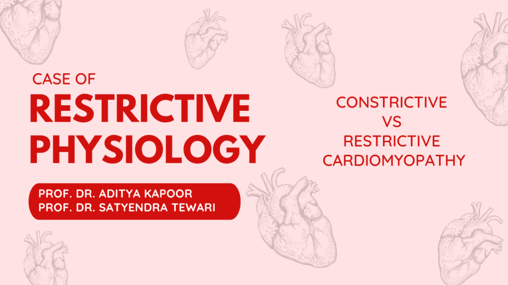 Case of Restrictive physiology: Constrictive Vs Restrictive cardiomyopathy