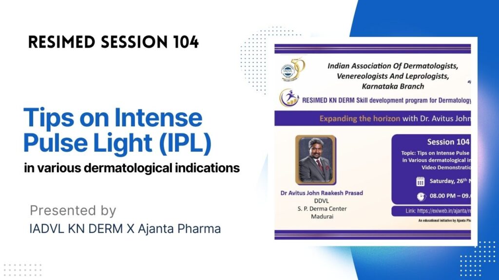 Resimed 104 | Tips on Intense Pulse Light (IPL) in Various dermatological indications – Video Demonstration
