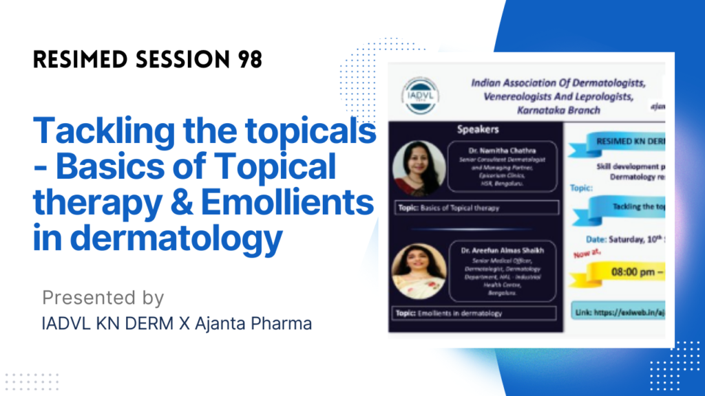 Resimed 98 | Tackling the topicals – Basics of Topical therapy & Emollients in dermatology