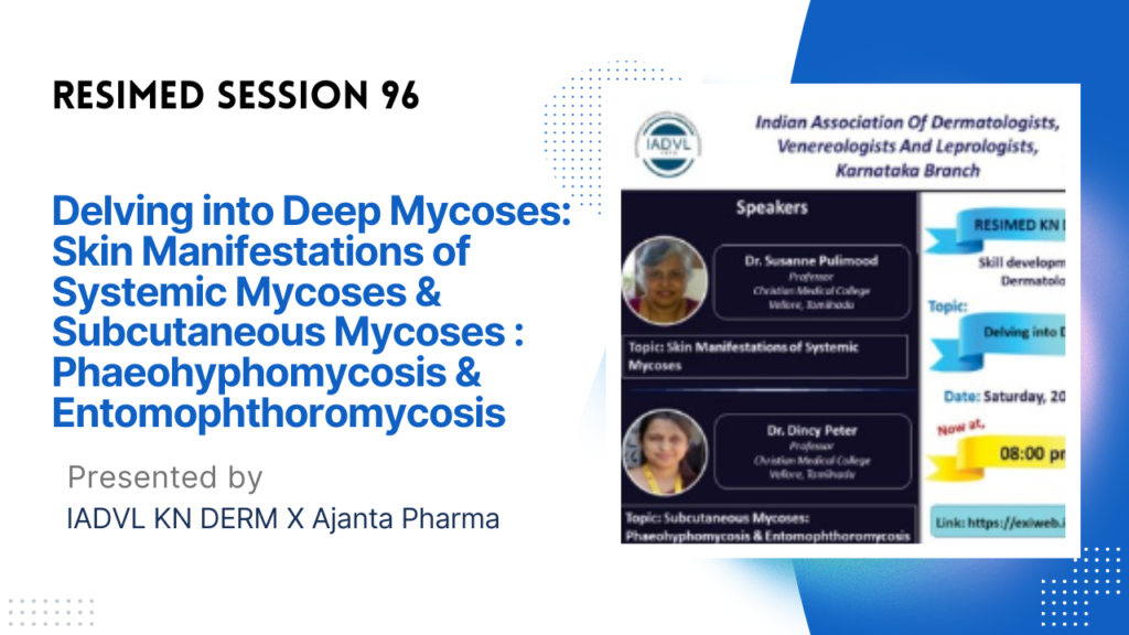 Resimed 96 | Delving into Deep Mycoses: Skin Manifestations of Systemic Mycoses & Subcutaneous Mycoses : Phaeohyphomycosis & Entomophthoromycosis