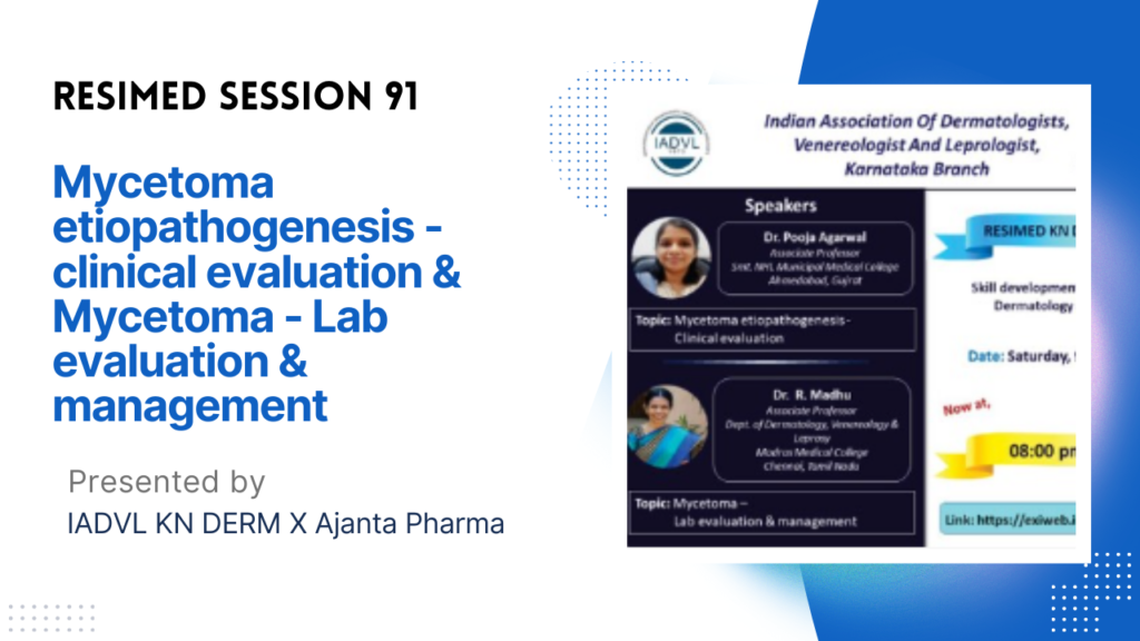 Resimed 91 | Mycetoma etiopathogenesis – clinical evaluation & Mycetoma – Lab evaluation & management