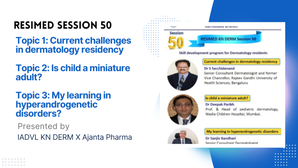Resimed 50 | Topic 1: Current challenges in dermatology residency; Topic 2: Is child a miniature adult?; Topic 3: My learning in hyperandrogenetic disorders
