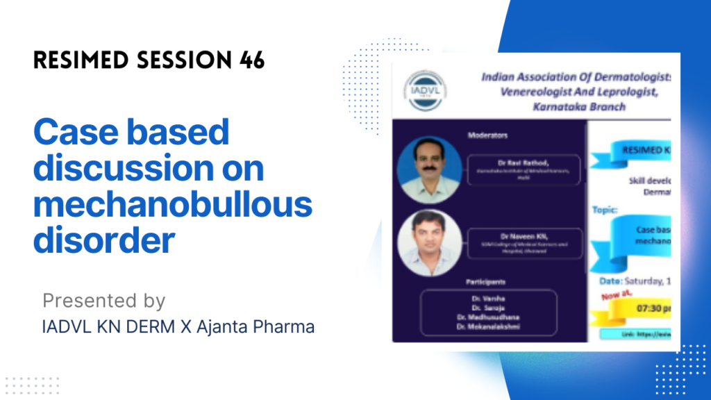 Resimed 46 | Case based discussion on mechanobullous disorder