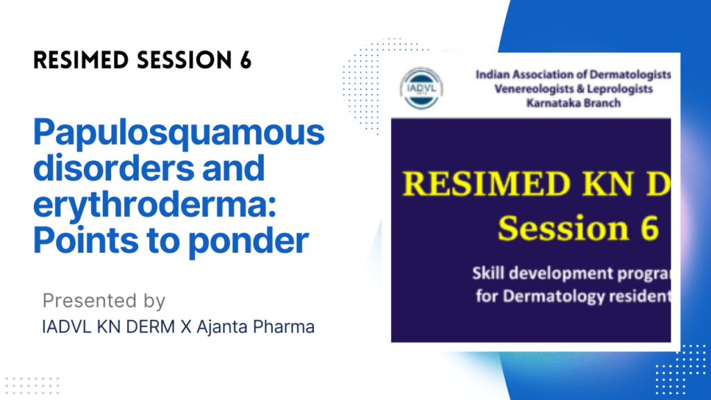 Resimed 6 | Papulosquamous disorders and erythroderma: Points to ponder