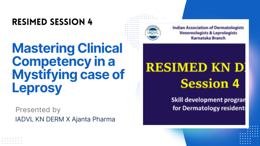 Resimed 4 | Mastering Clinical Competency in a Mystifying case of Leprosy